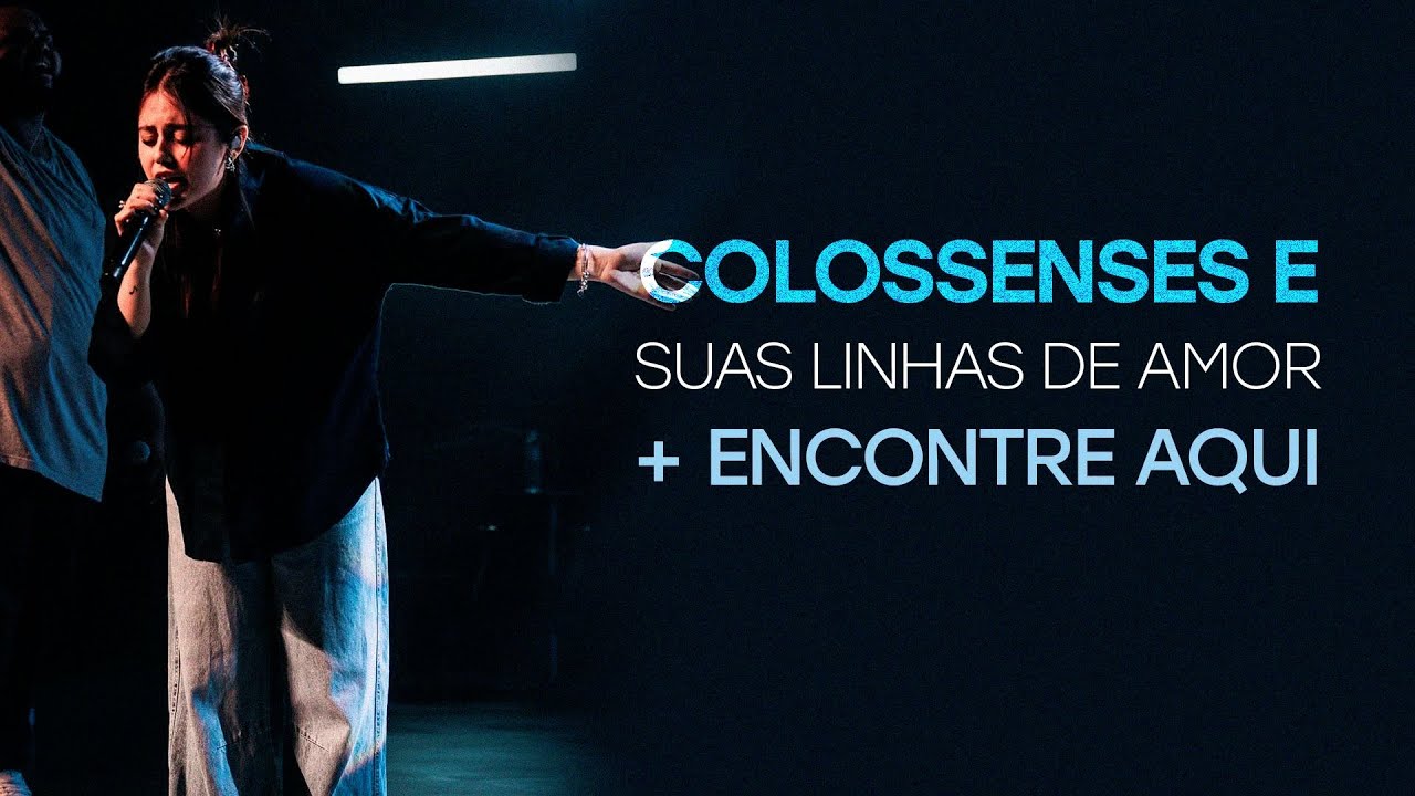 Colossenses e Suas Linhas de Amor + Encontre Aqui | Medley e Ministração
