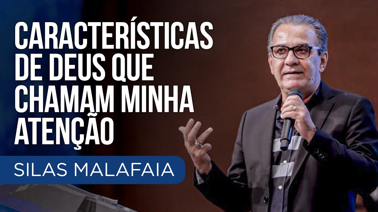 Pastor Silas Malafaia - Características de Deus que chamam minha atenção