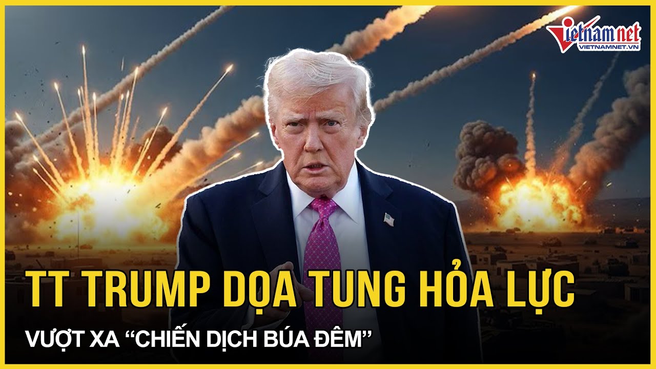 Ông Trump dọa tung hỏa lực “long trời lở đất” vượt xa “chiến dịch Búa đêm”, Iran phản kích dữ dội