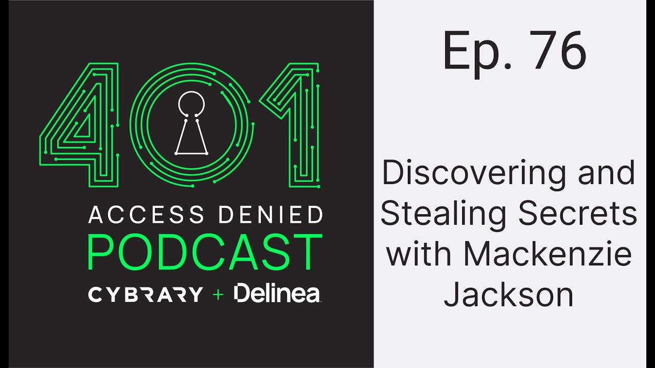 Discovering and Stealing Secrets with Mackenzie Jackson | 401 Access Denied Ep. 76