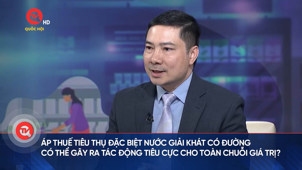 Áp thuế tiêu thụ đặc biệt nước giải khát có đường gây ra tác động tiêu cực cho toàn chuỗi giá trị?