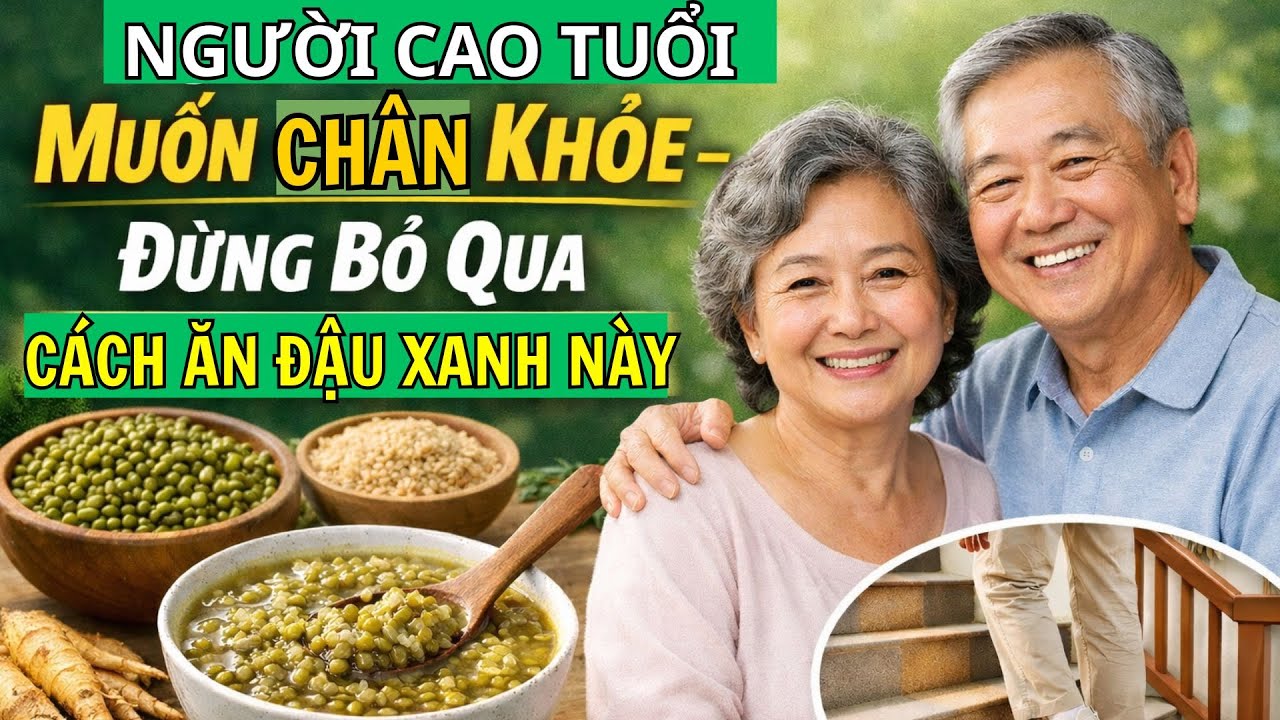 Bí Quyết Người Cao Tuổi Ăn Đậu Xanh Theo Cách Này – Chân Vững Lâu, Cơ Bắp Không Teo Nhanh