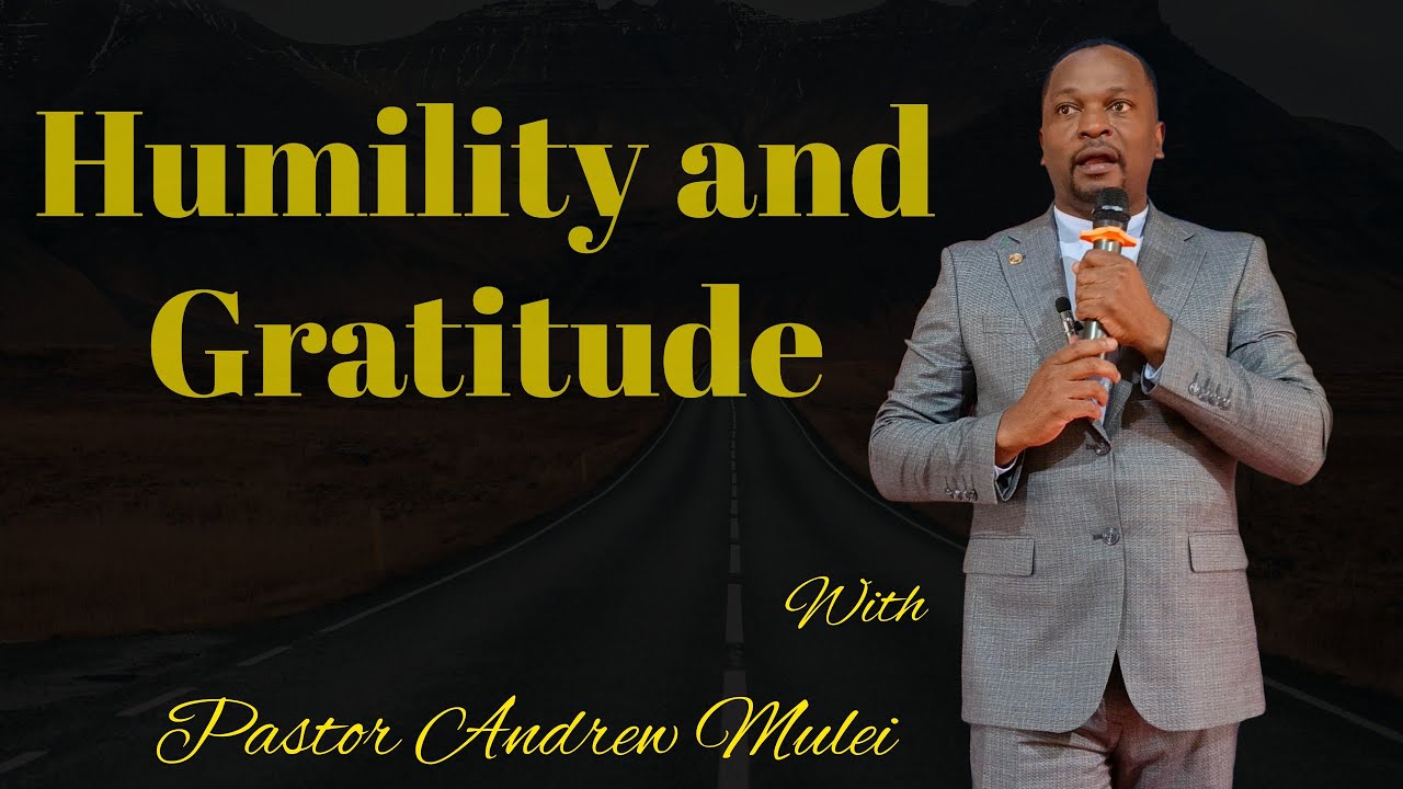 Humility and Gratitude// Pastor Andrew  Mulei