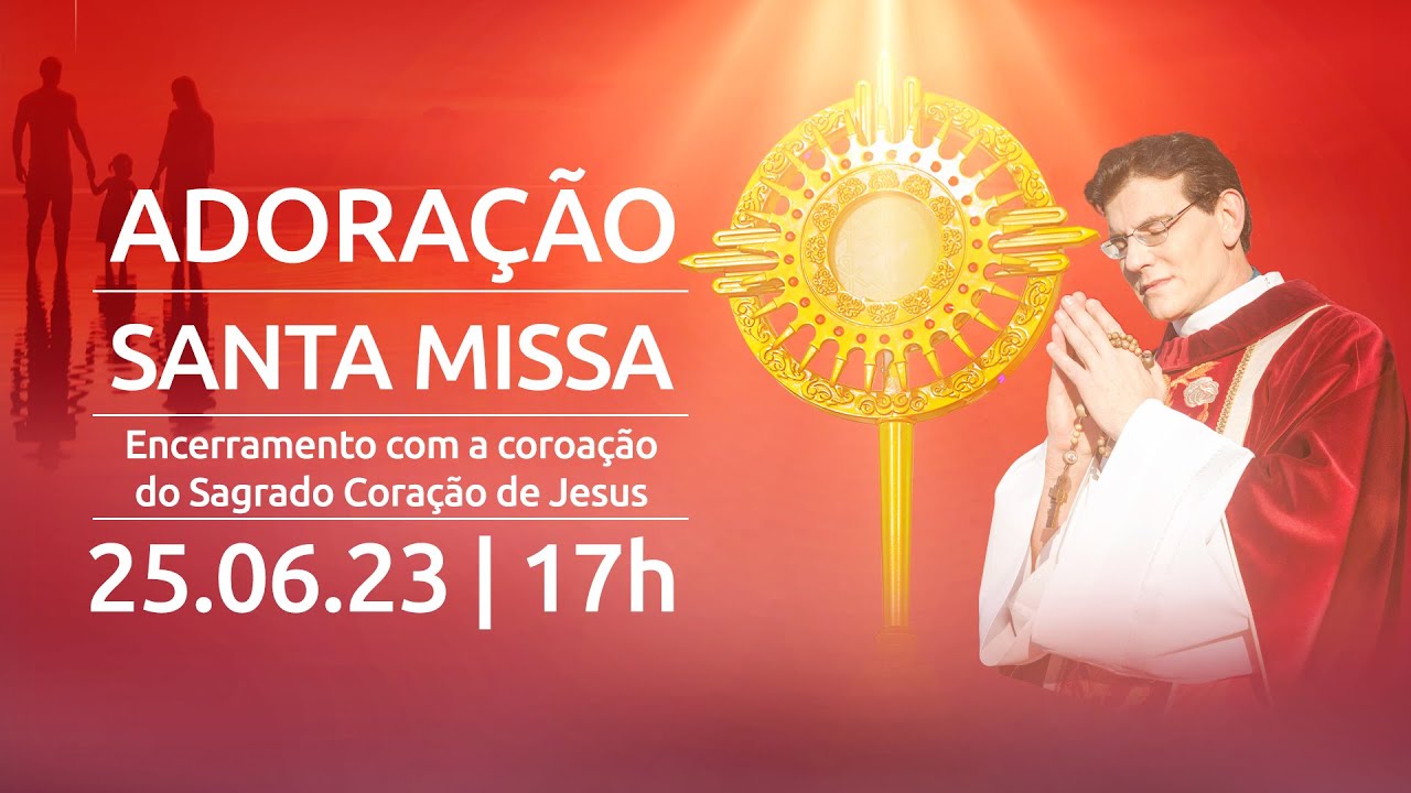25.06.23 | 17h |  ADORAÇÃO | SANTA MISSA AO VIVO | COROAÇÃO DO SAGRADO CORAÇÃO DE JESUS
