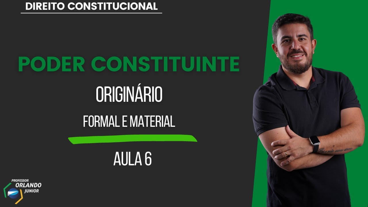 AULA 6 - PODER CONSTITUINTE - ORIGIN&Aacute;RIO - Formal e Material
