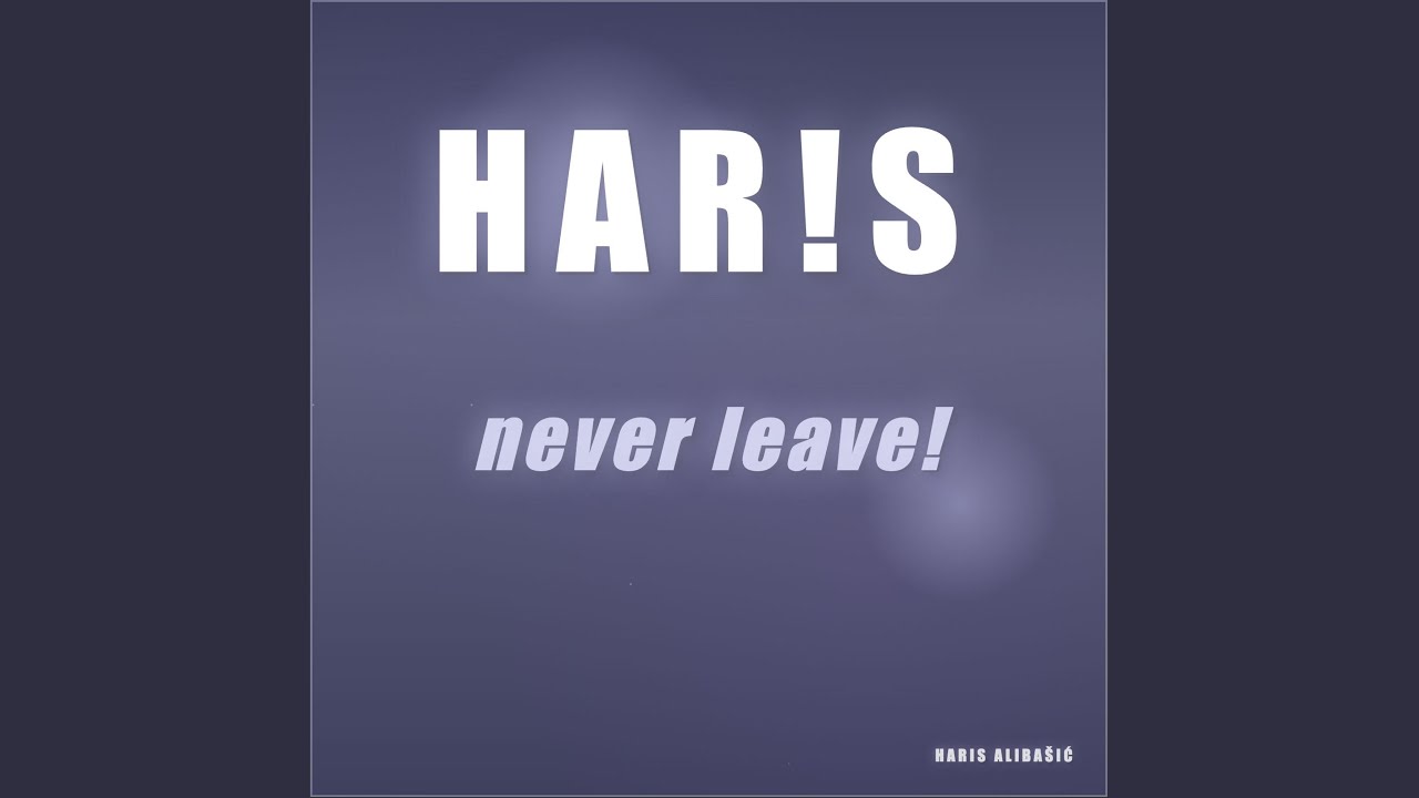 never leave!
