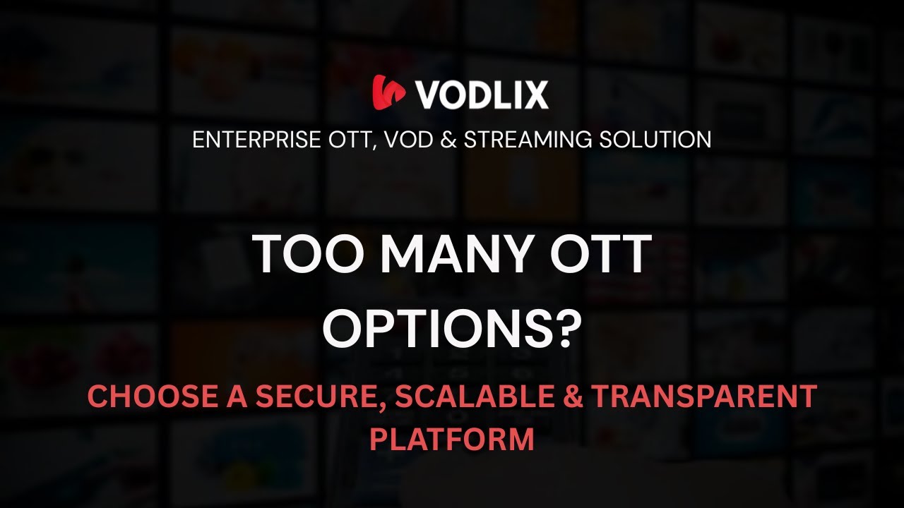 Too Many OTT Options? Choose a Secure, Scalable & Transparent Platform | Vodlix