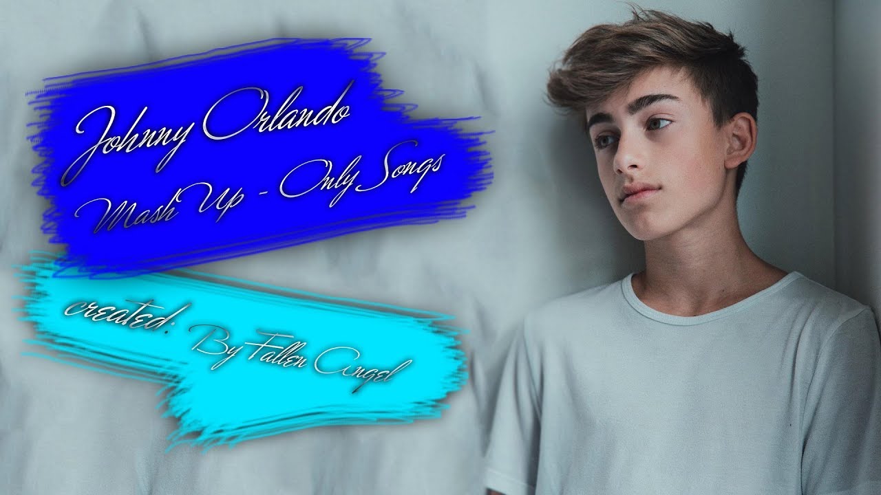 Johnny Orlando — Mash Up (Only Songs)