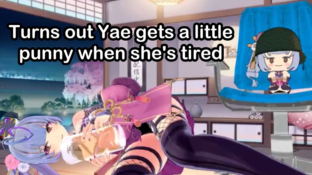 Turns out Yae gets a little punny when she's tired