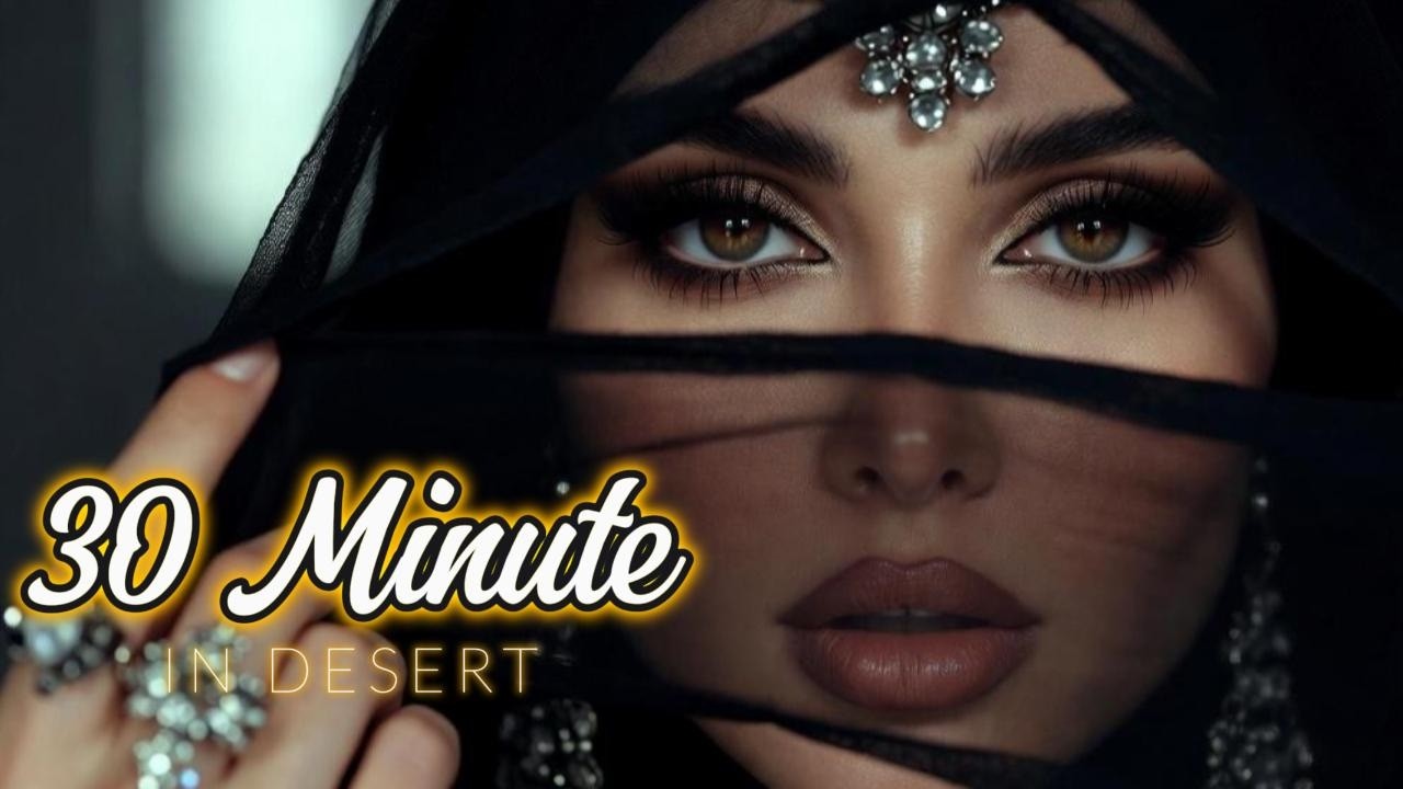 30 Minute in Desert 🔥 Arabic Deep House