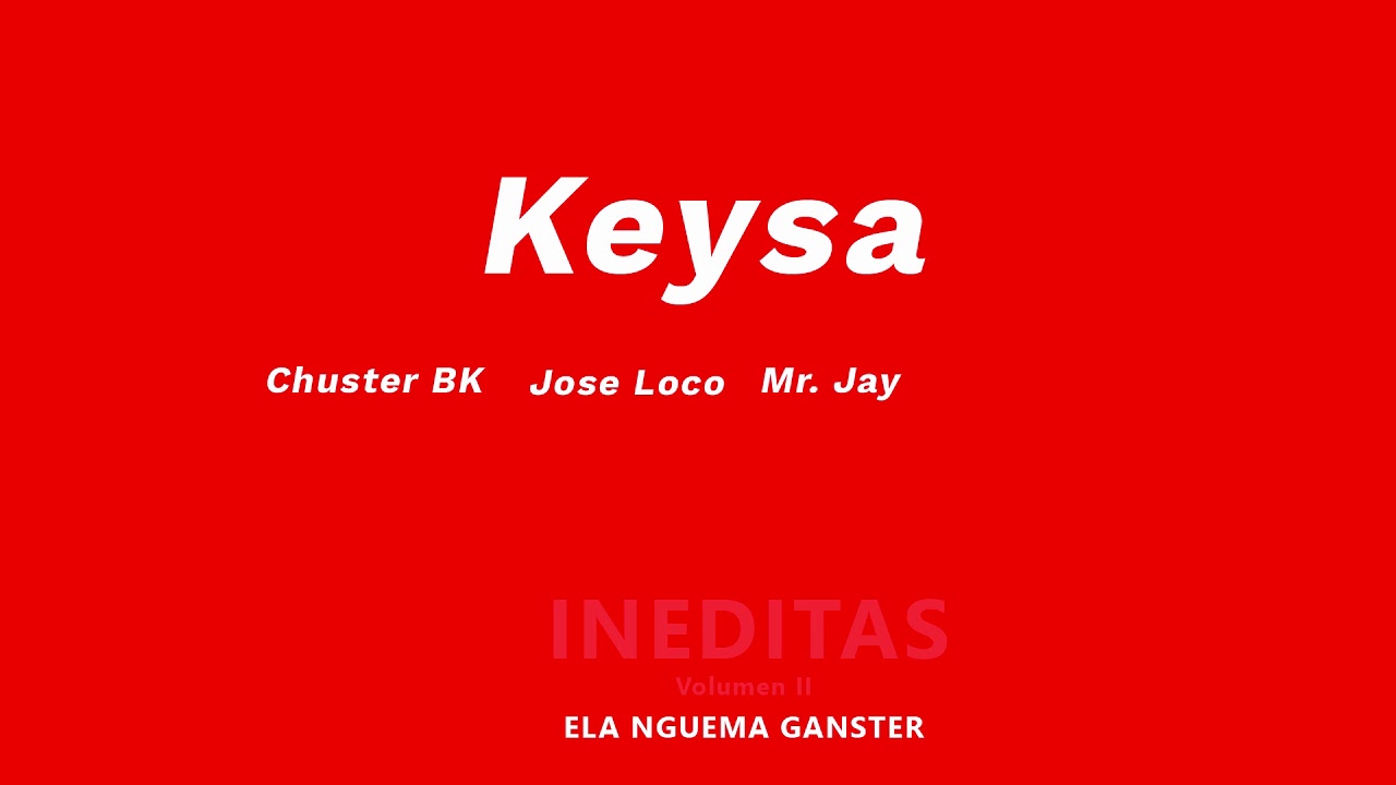 Ela Nguema Ganster - Keysa (con Chuster BK, Jose Loco y Mr. Jay)