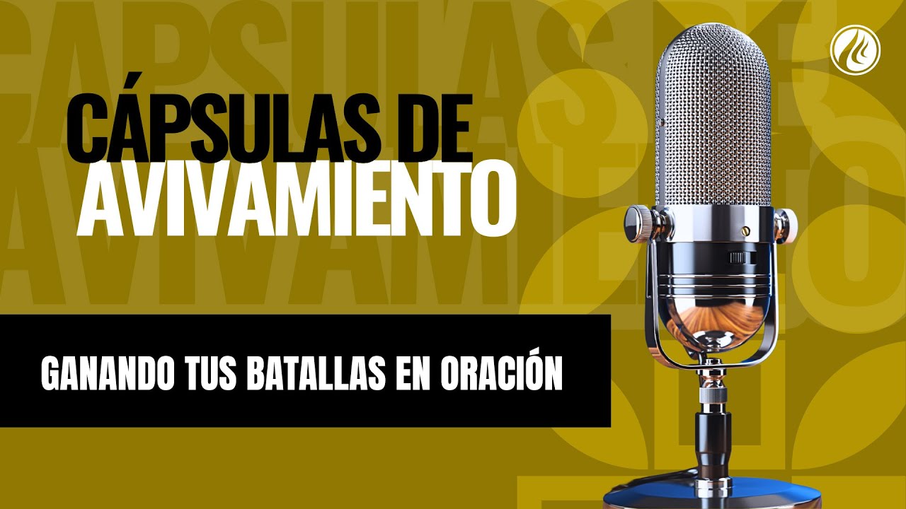 Ganando tus batallas en oración | Cápsulas de Avivamiento | Podcast Cristiano | Avivamiento