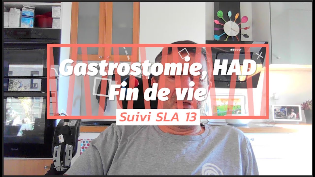 Suivi SLA#13, Fin de vie, Trachéotomie,  Gastrostomie, Had. Maladie de Charcot