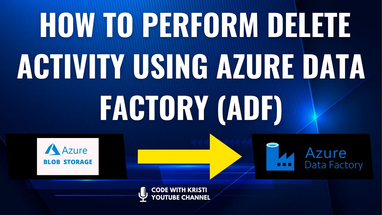 Lec 07 How to perform Delete Activity using Azure Data Factory (ADF)