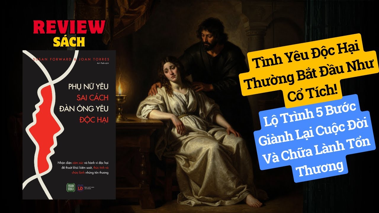 Review Sách: Phụ Nữ Yêu Sai Cách - Đàn Ông Yêu Độc Hại - Thoát Khỏi Bạo Hành Tâm Lý - Susan Forward