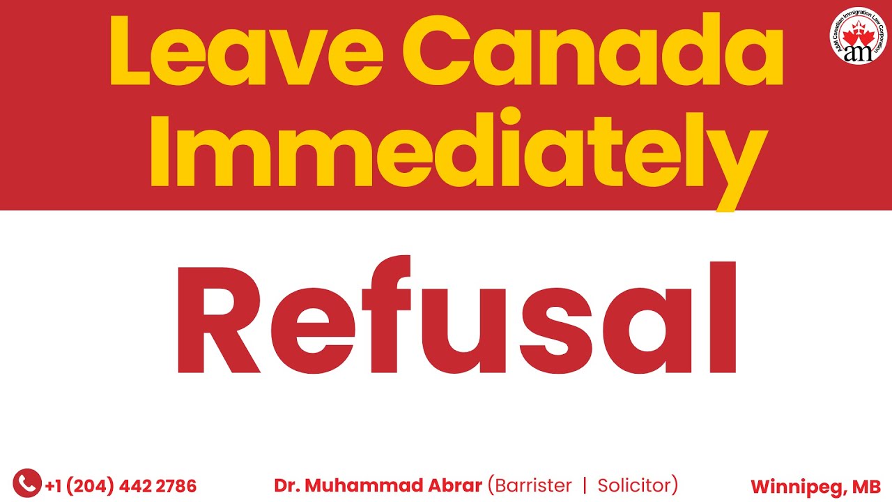 Leave Canada Immediately- Refusal