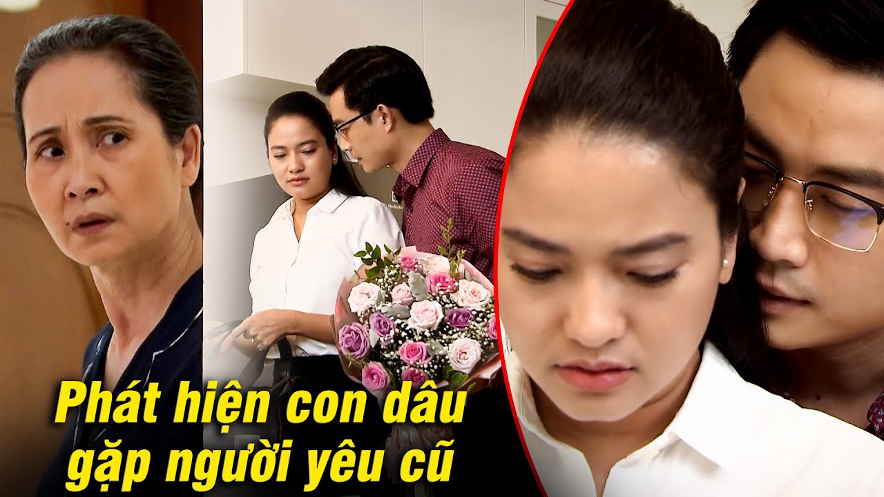 Mẹ chồng hoang mang khi PH&Aacute;T HIỆN con d&acirc;u GẶP GỠ NGƯỜI Y&Ecirc;U CŨ | Lửa ấm #18 | Phim VTV hay