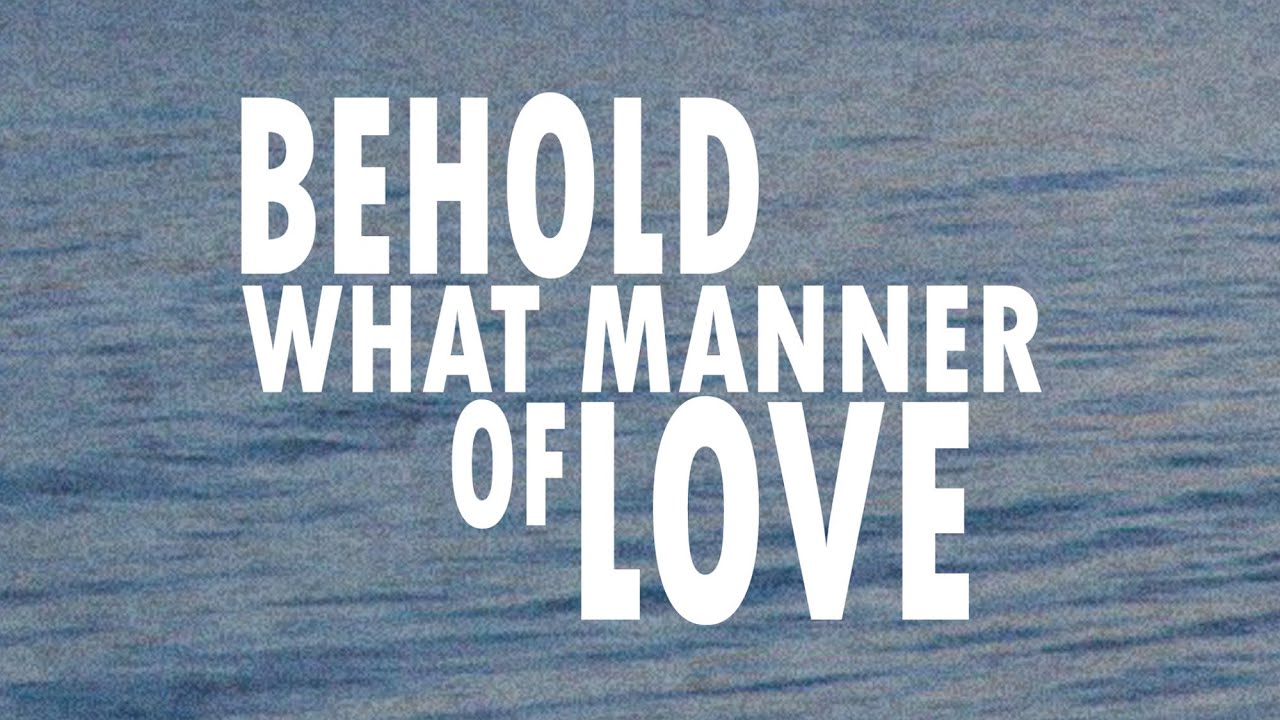 Behold What Manner of Love / Lyrics
