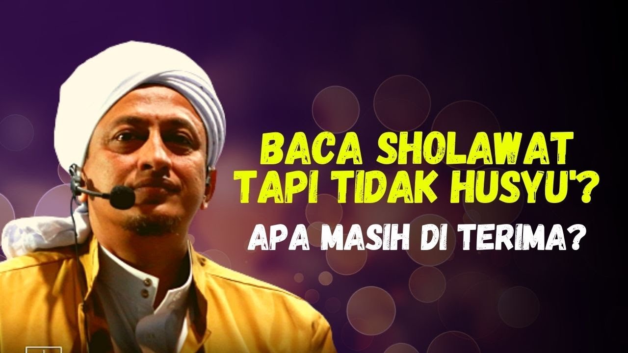 Membaca Sholawat Tidak Husyu' - Habib Hasan Bin ismail Al Muhdor