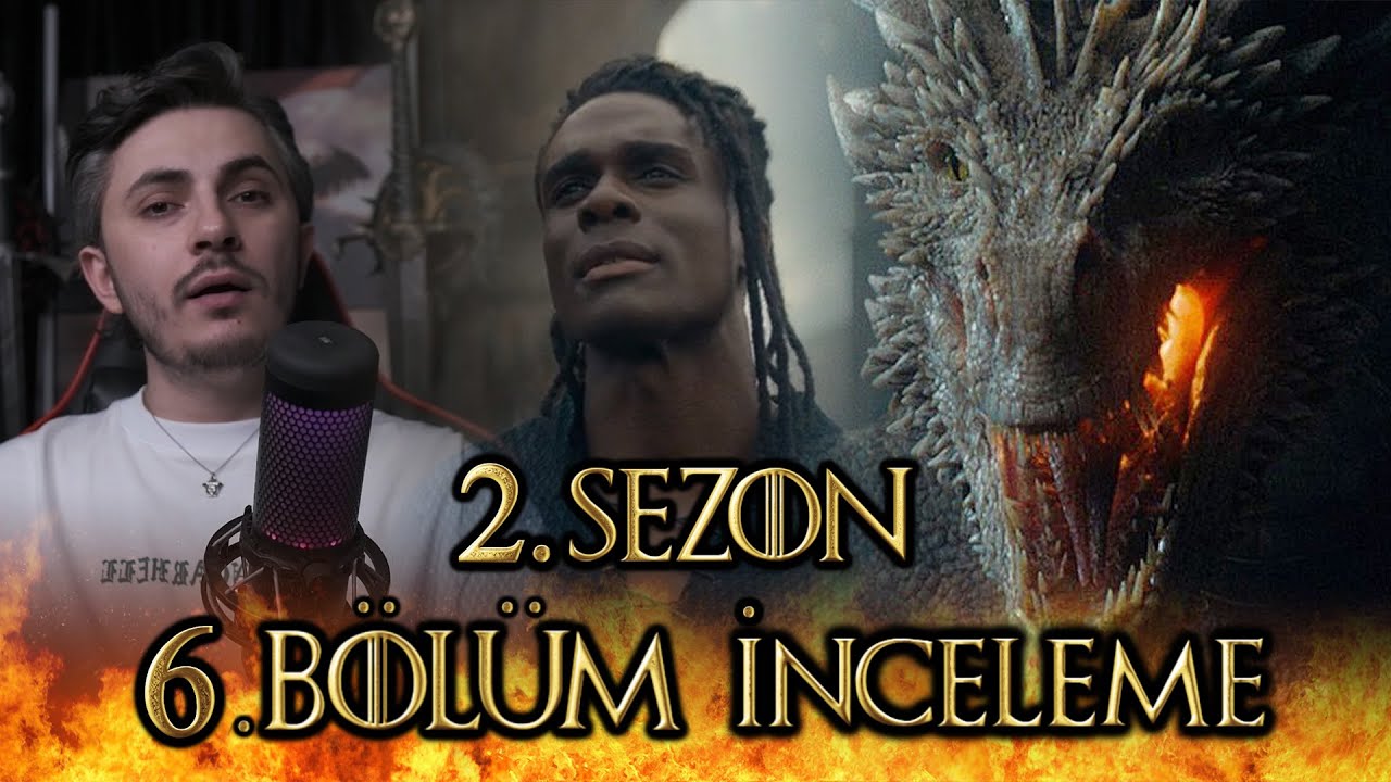 2. SEZON 6. BÖLÜM İNCELEME - HOUSE OF THE DRAGON