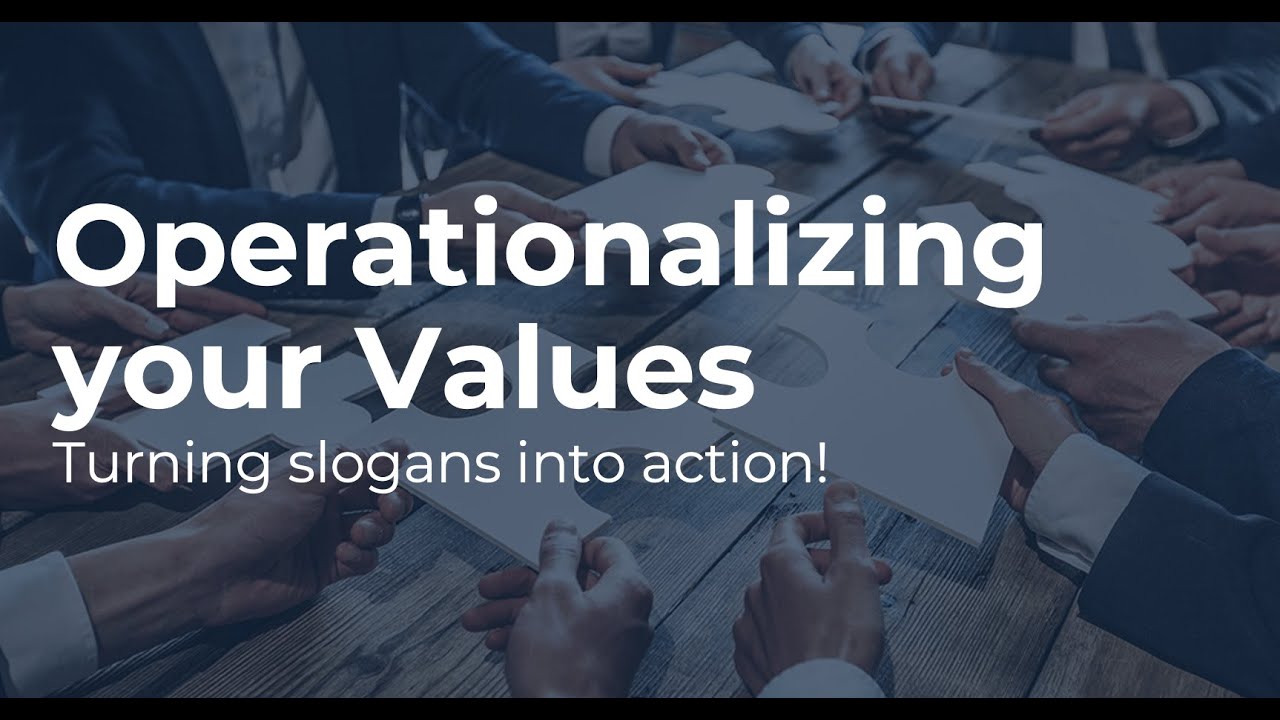 Operationalizing Your Company Values - Turning slogans into action!