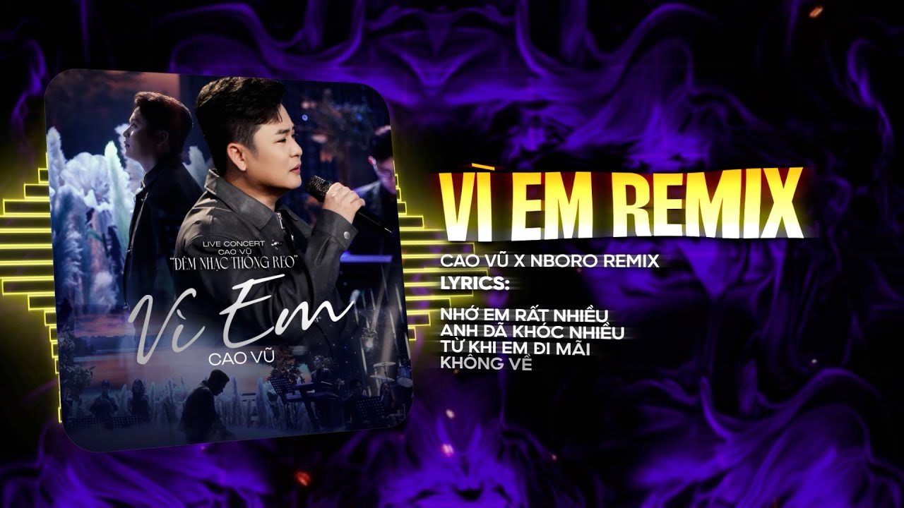 V&igrave; Em (Remix) &ndash; Cao Vũ | Nghe L&agrave; Nghiện | Nhạc Trẻ Remix Mới Nhất