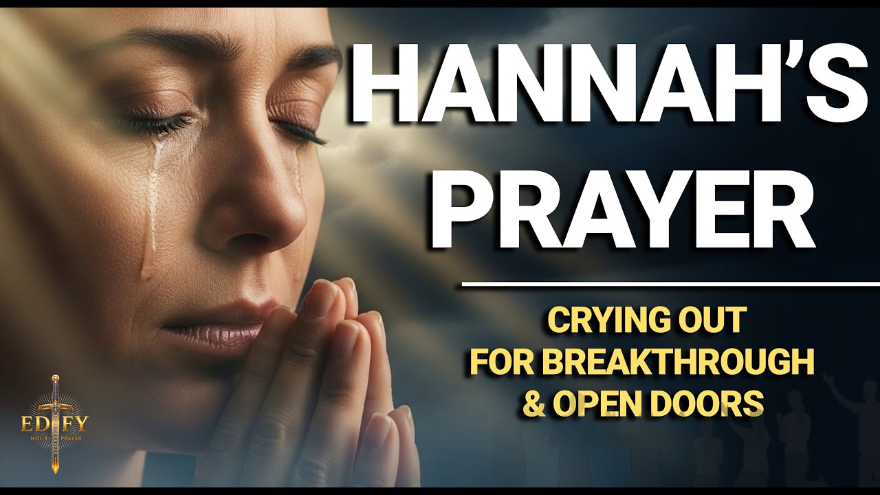 Hannah&rsquo;s Prayer: Crying Out for Breakthrough & Open Doors | Edify Faith Zone ( All Rights Reserved