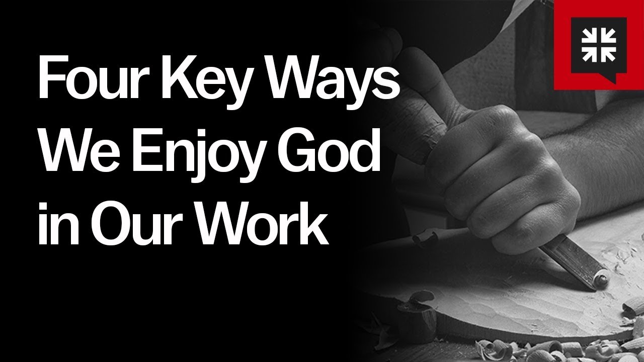 Four Key Ways We Enjoy God in Our Work