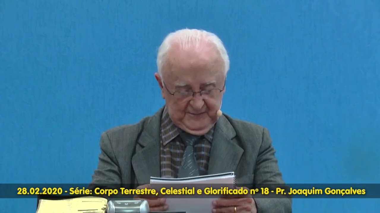 #18 - Corpos Terrestre Celestial e Glorificado - 28.02.2020 - Pr. Joaquim Gonçalves
