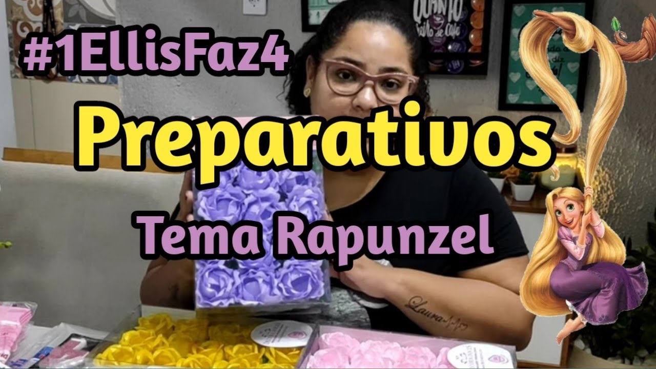 #1 Preparativos Ellis 4 Anos Rapunzel _ Enrolados