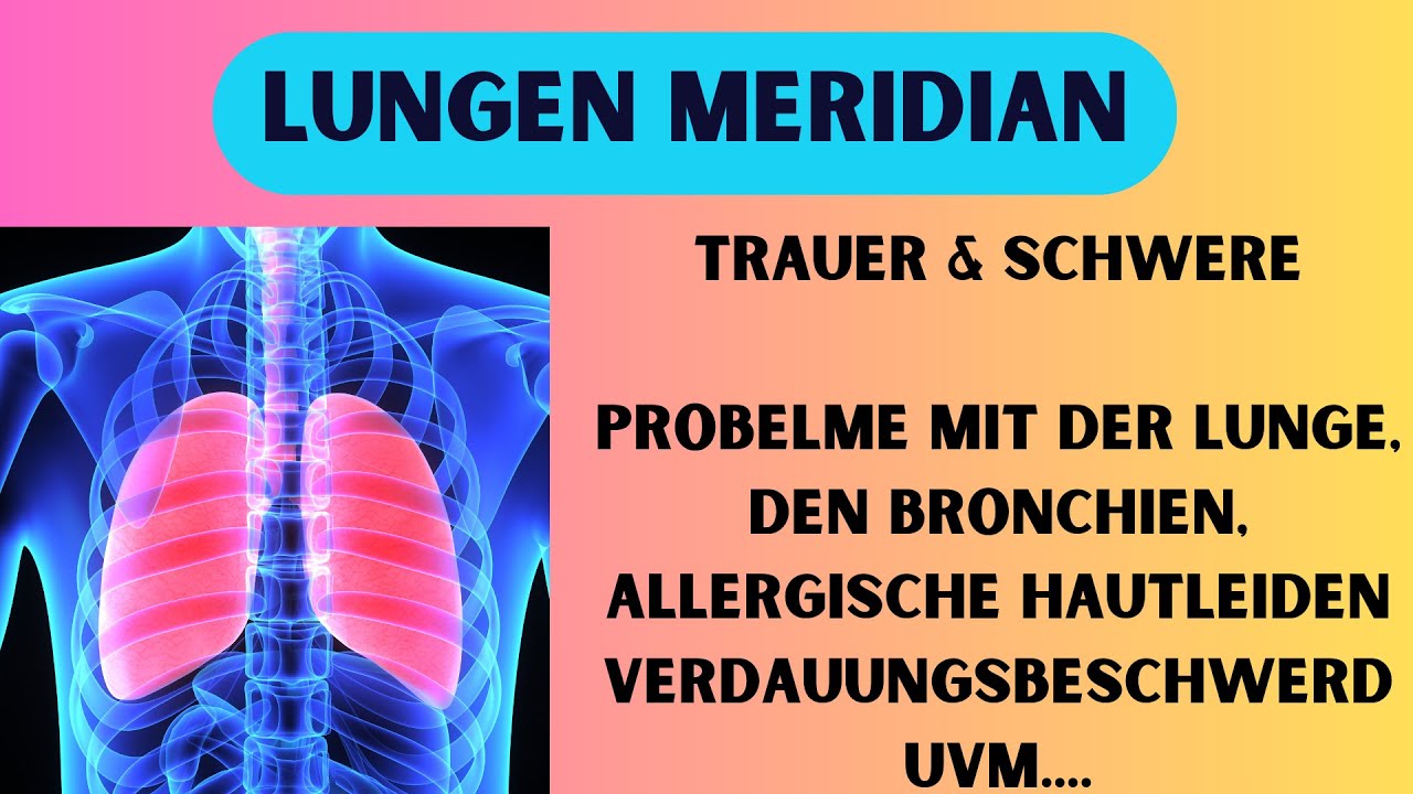 DEIN LUNGENMERIDIAN - Trauer - Überlastung - Lunge - Hautleiden -Verdauungsbeschwerden uvm.