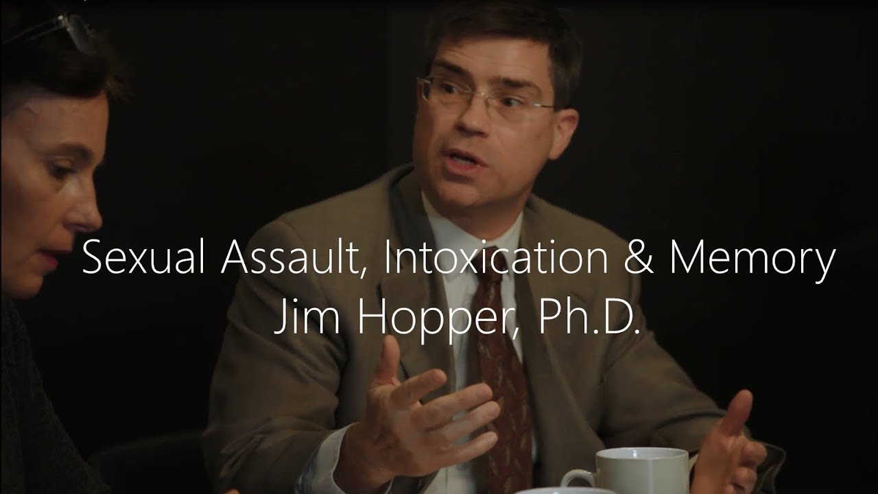 Sexual Assault, Intoxication & Memory - Jim Hopper, Ph.D.