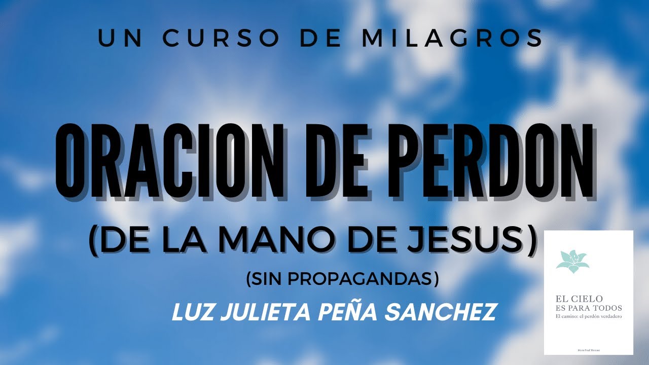 ORACION DE PERDON DE LA MANO DE JESUS  UN CURSO DE MILAGROS..
