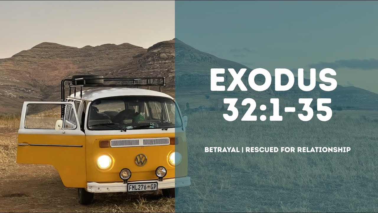 Betrayal | Rescued For Relationship | Exodus 32:1-35