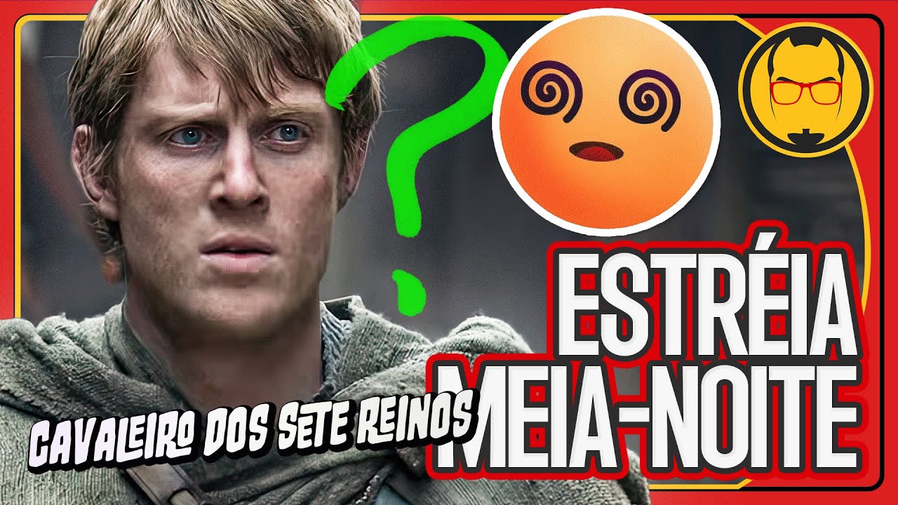 GAME OF THRONES NA MADRUGADA? 🌙 😡 Que horas Estreia de Cavaleiro dos Sete Reinos? - @nerdrabugento