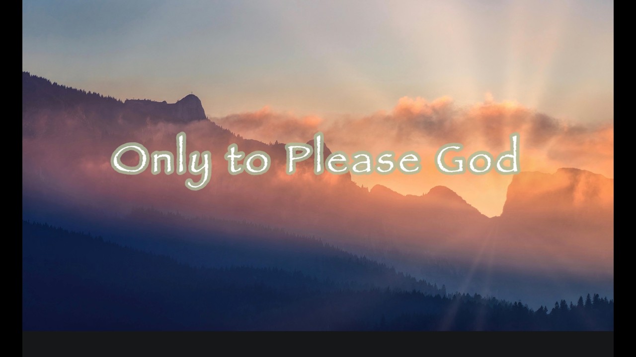 Only to Please God