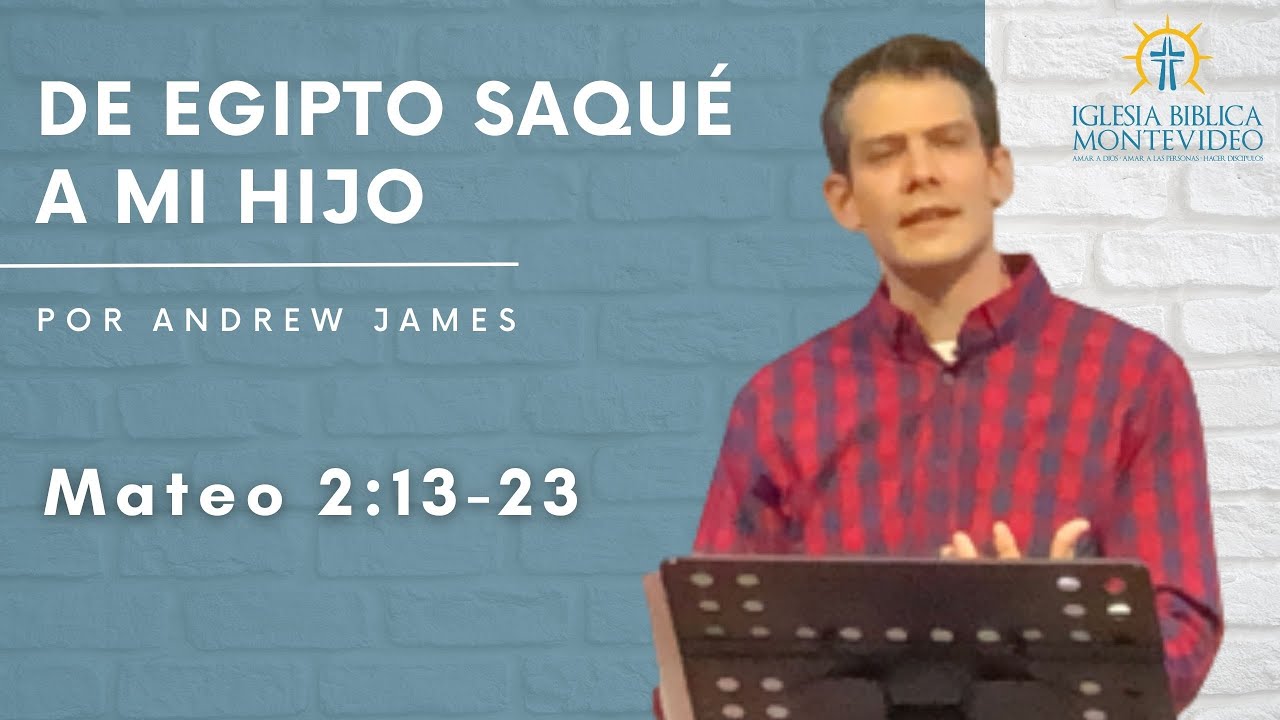 De Egipto saqu&eacute; a mi Hijo | Mateo 2:13-23 | Andrew James