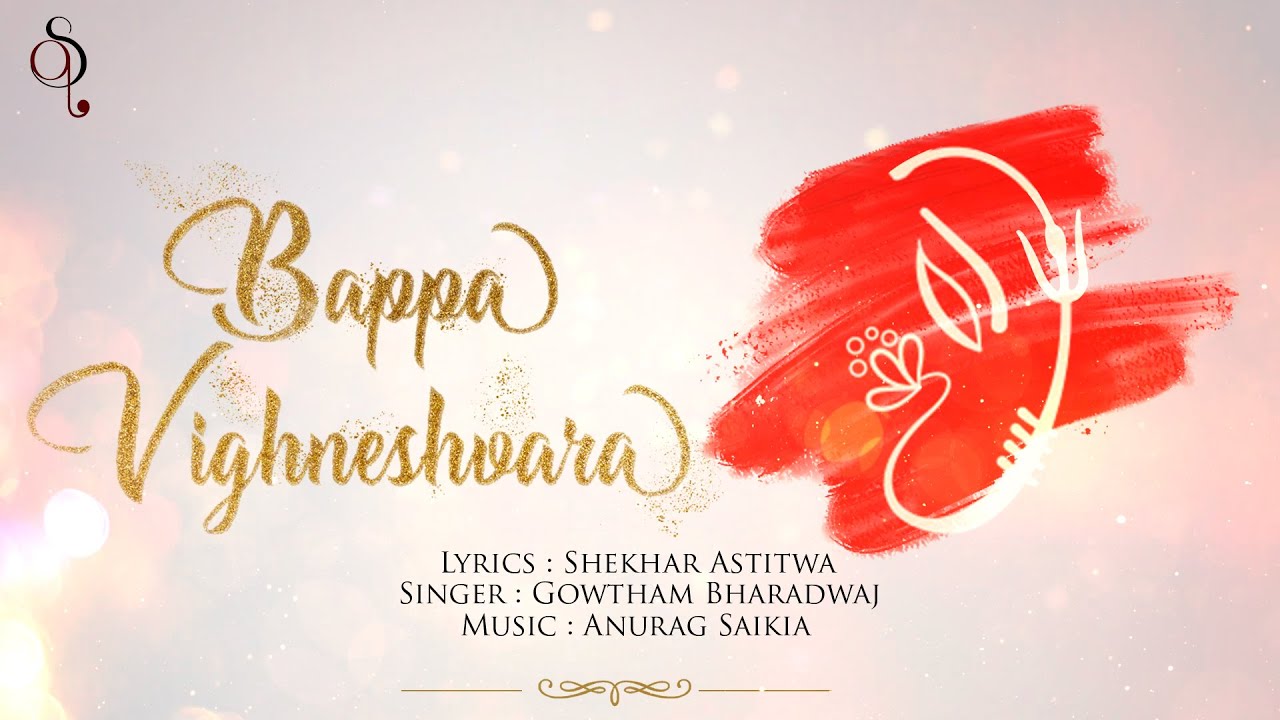 BAPPA VIGHNESHVARA ( GANPATI SONG ) | ANURAG SAIKIA | GOWTHAM BHARADWAJ | SHEKHAR ASTITWA