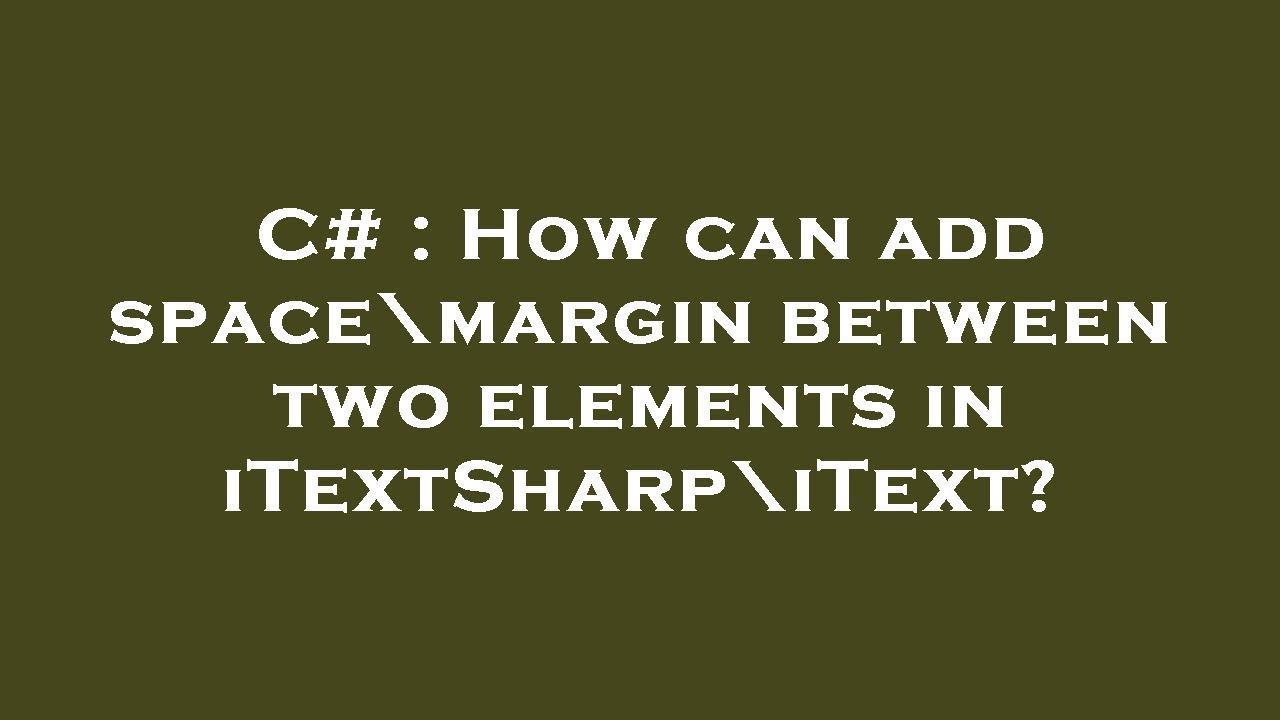 C# : How can add space\margin between two elements in iTextSharp\iText?