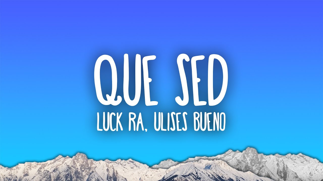 Luck Ra, Ulises Bueno - QUE SED