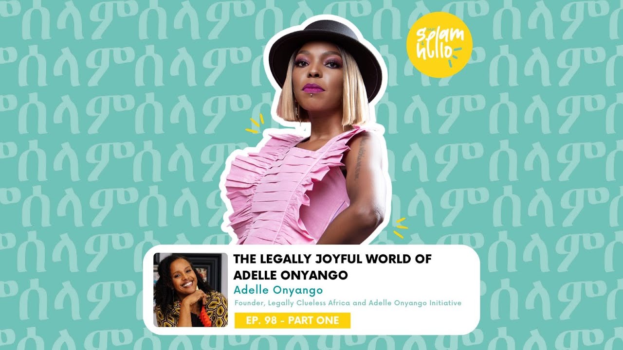 Ep98 (PART ONE): The Legally Joyful World of Adelle Onyango - PART 1