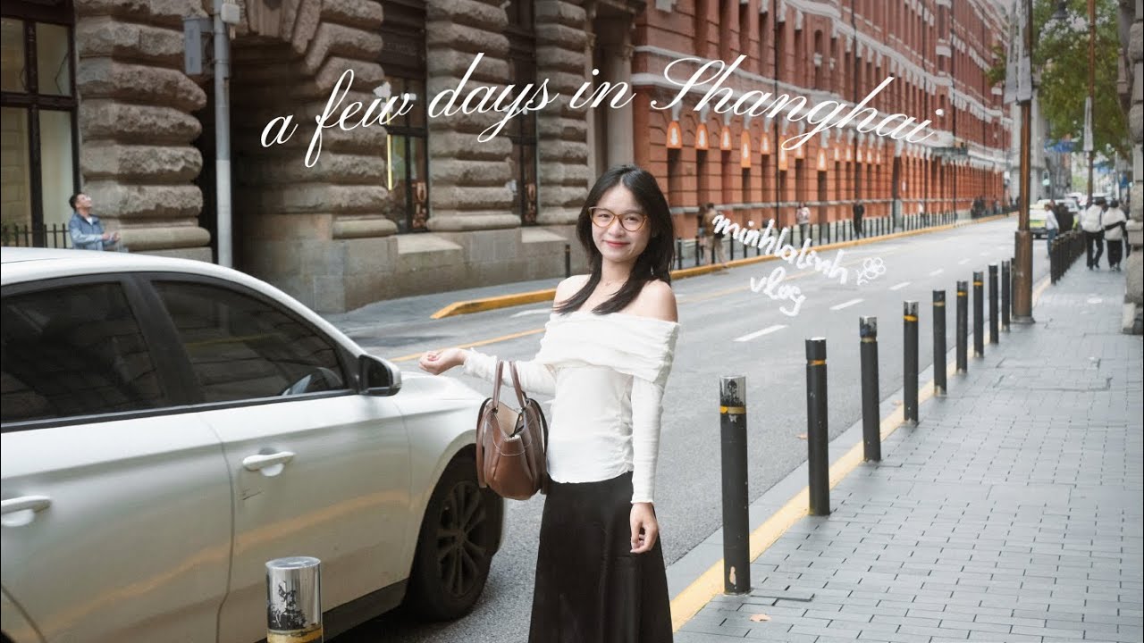 a few days in Shanghai | Dạo loanh quanh Thượng Hải