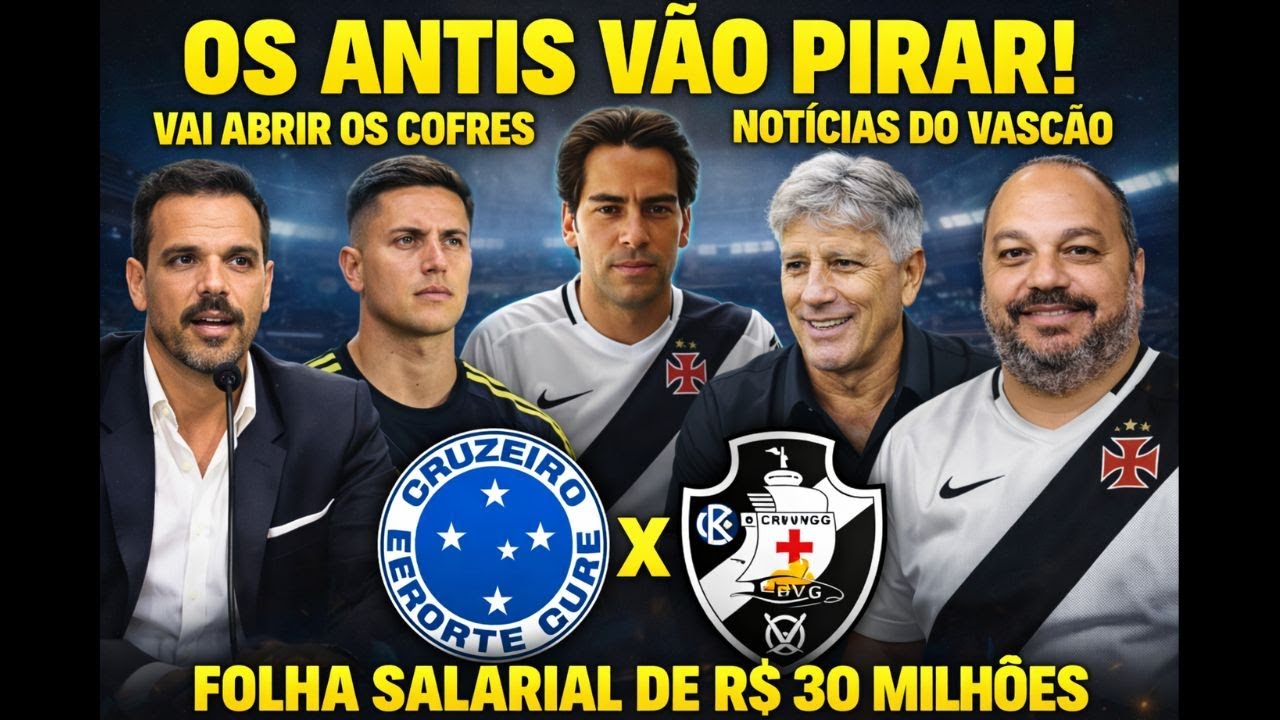 FOLHA DE R$ 30 MILHÕES! VASCO VAI ABRIR OS COFRES! CRUZEIRO X VASCO E NOVA ERA EM SÃO JANUÁRIO