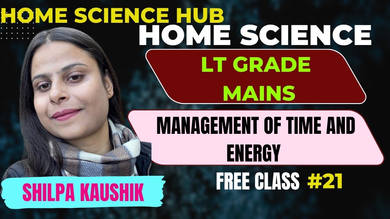LT GRADE | MANAGEMENT OF TIME AND ENERGY | HOME SCIENCE | BY SHILPA KAUSHIK #ltgrademains #Yt 