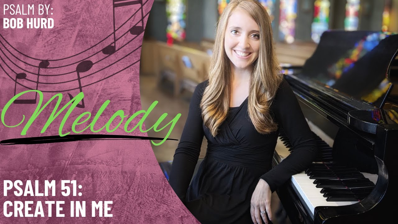 Psalm 51: Create in Me *Hurd (Melody)