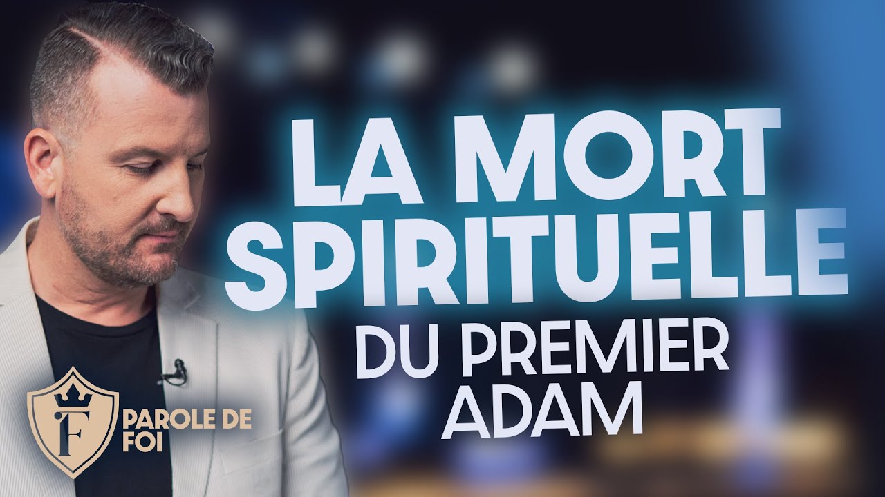 La MORT SPIRITUELLE du premier Adam | Pst. Jo&euml;l Spinks | Parole de foi