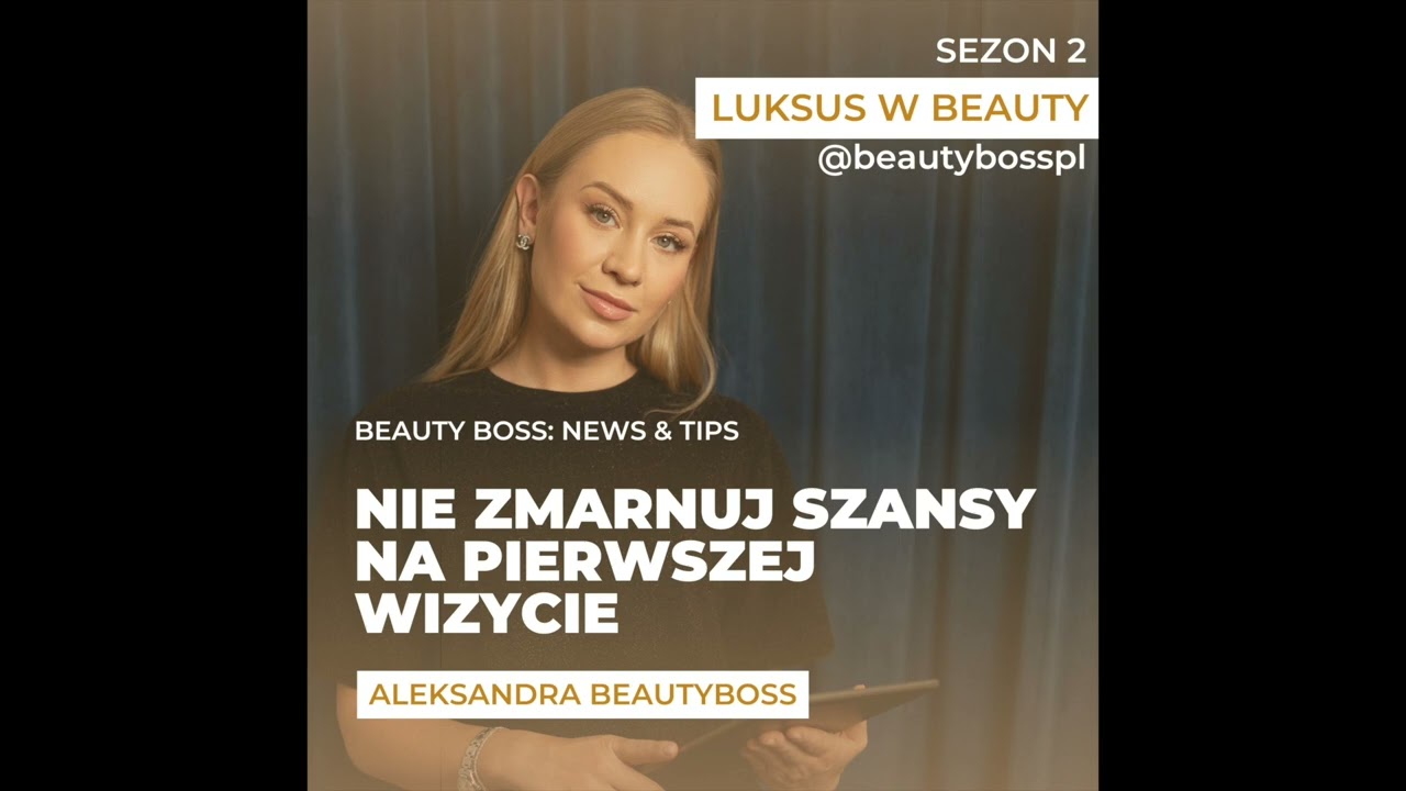 #14 LUKSUS W BEAUTY: Nie zmarnuj szansy na pierwszej wizycie