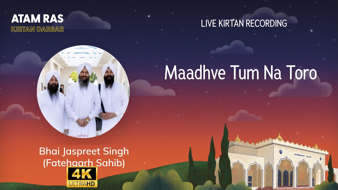 Bhai Jaspreet Singh Fatehgarh Sahib - Maadhve Tum Na Toro [Atam Ras 2024] [4K]