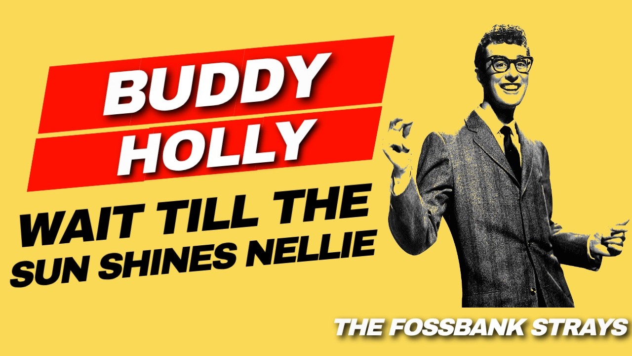 WAIT TILL THE SUN SHINES NELLIE #buddyholly #countrymusic #thefossbankstrays