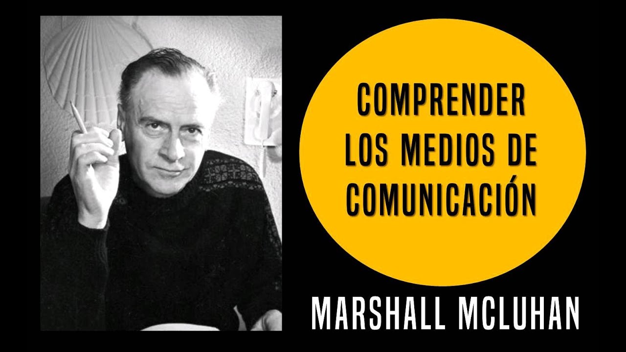 Comprender los medios de comunicación (1964) - Marshall McLuhan (Análisis)